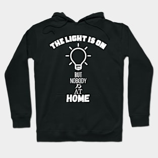 The Light Is On But Nobody Is At Home Hoodie